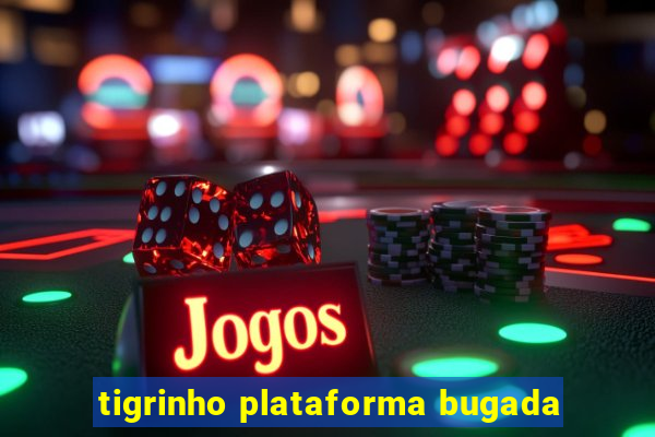 tigrinho plataforma bugada